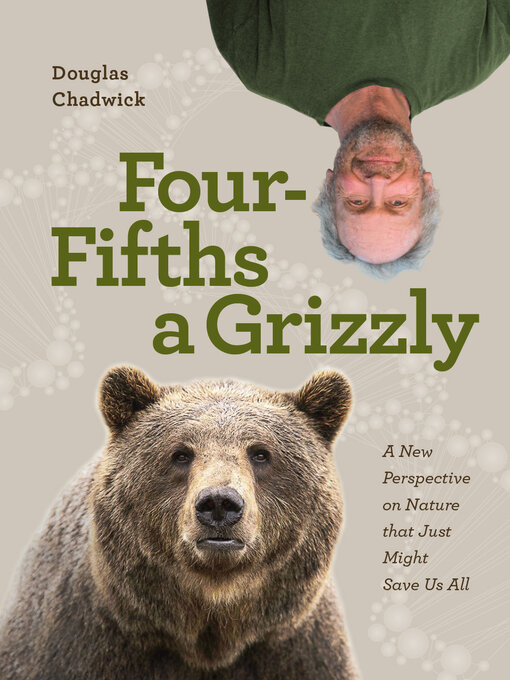 Title details for Four Fifths a Grizzly by Douglas Chadwick - Available